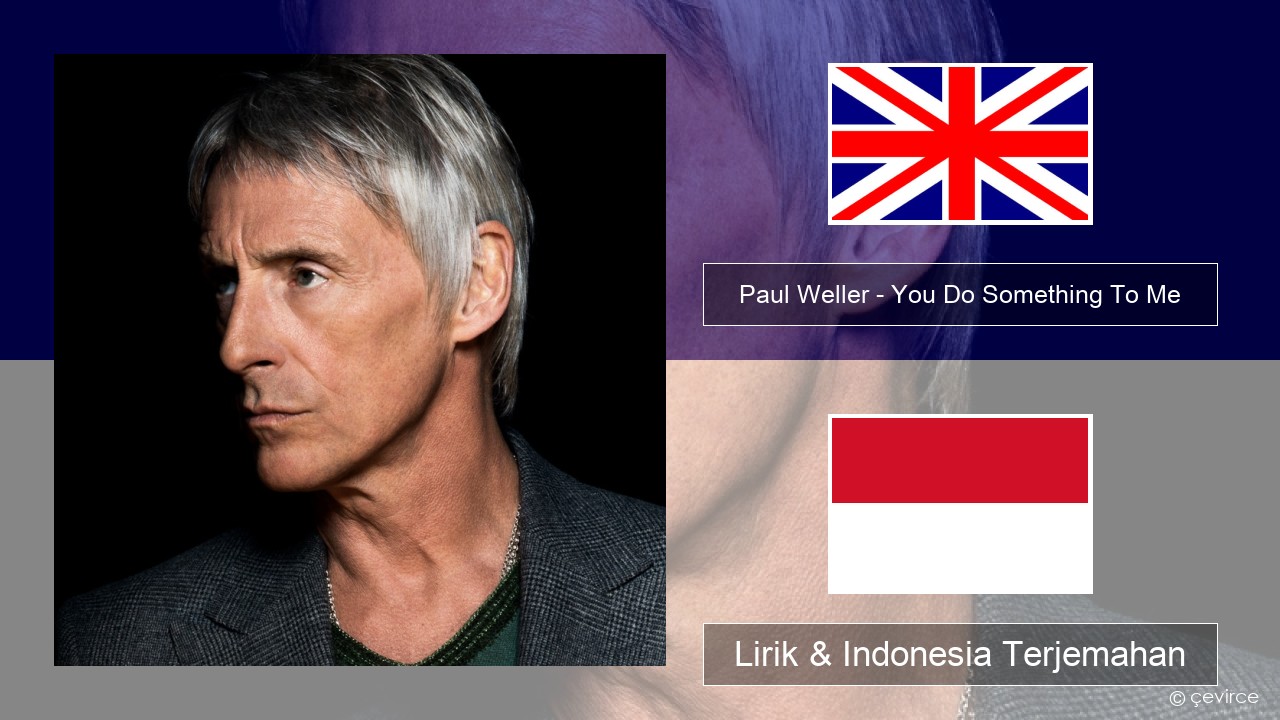Paul Weller – You Do Something To Me Bahasa Indonesia Lirik & Indonesia Terjemahan