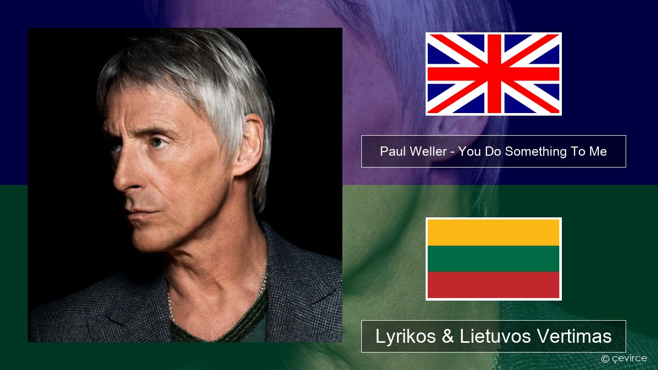 Paul Weller – You Do Something To Me Anglų Lyrikos & Lietuvos Vertimas