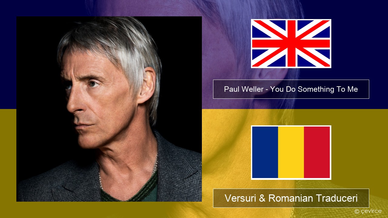 Paul Weller – You Do Something To Me Română Versuri & Romanian Traduceri