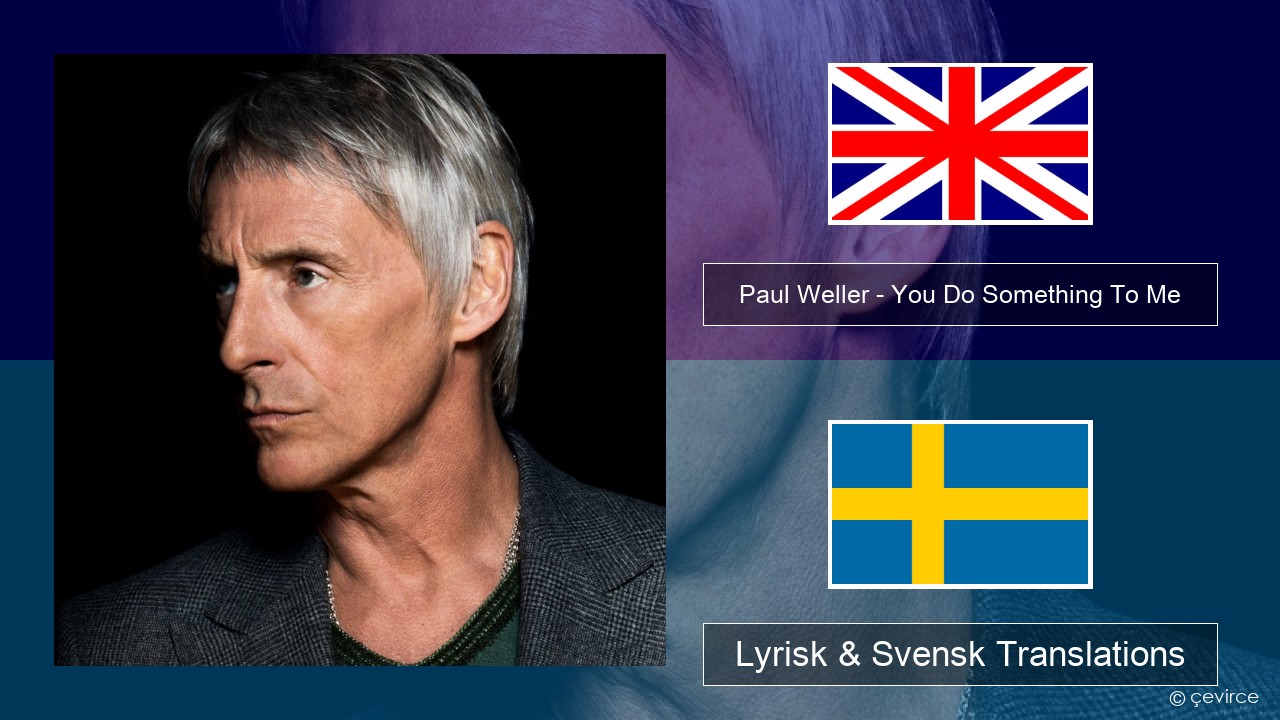 Paul Weller – You Do Something To Me Engelsk Lyrisk & Svensk Translations