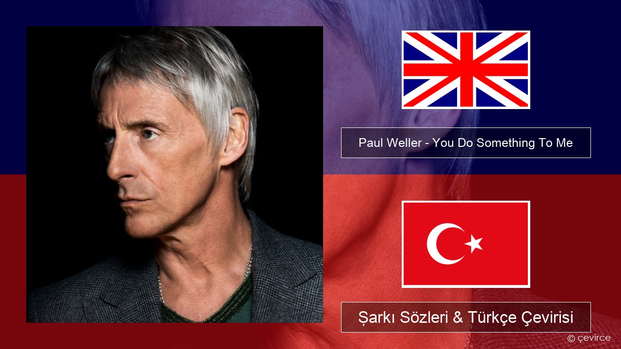 Paul Weller – You Do Something To Me İngilizce Şarkı Sözleri & Türkçe Çevirisi