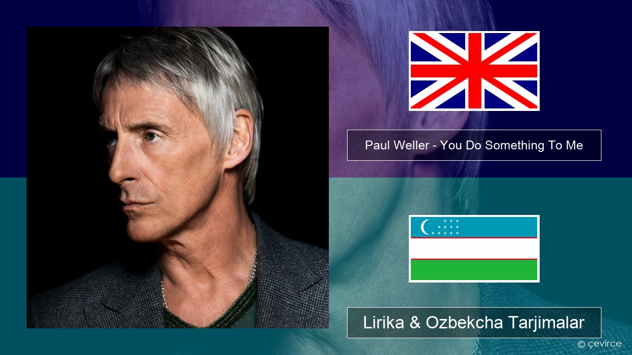Paul Weller – You Do Something To Me Ingliz tili Lirika & Ozbekcha Tarjimalar