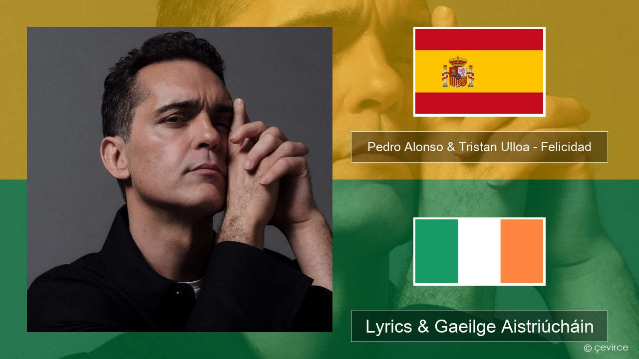 Pedro Alonso & Tristan Ulloa – Felicidad (De La Serie ‘berlin’ De Netflix) Spáinnis Lyrics & Gaeilge Aistriúcháin