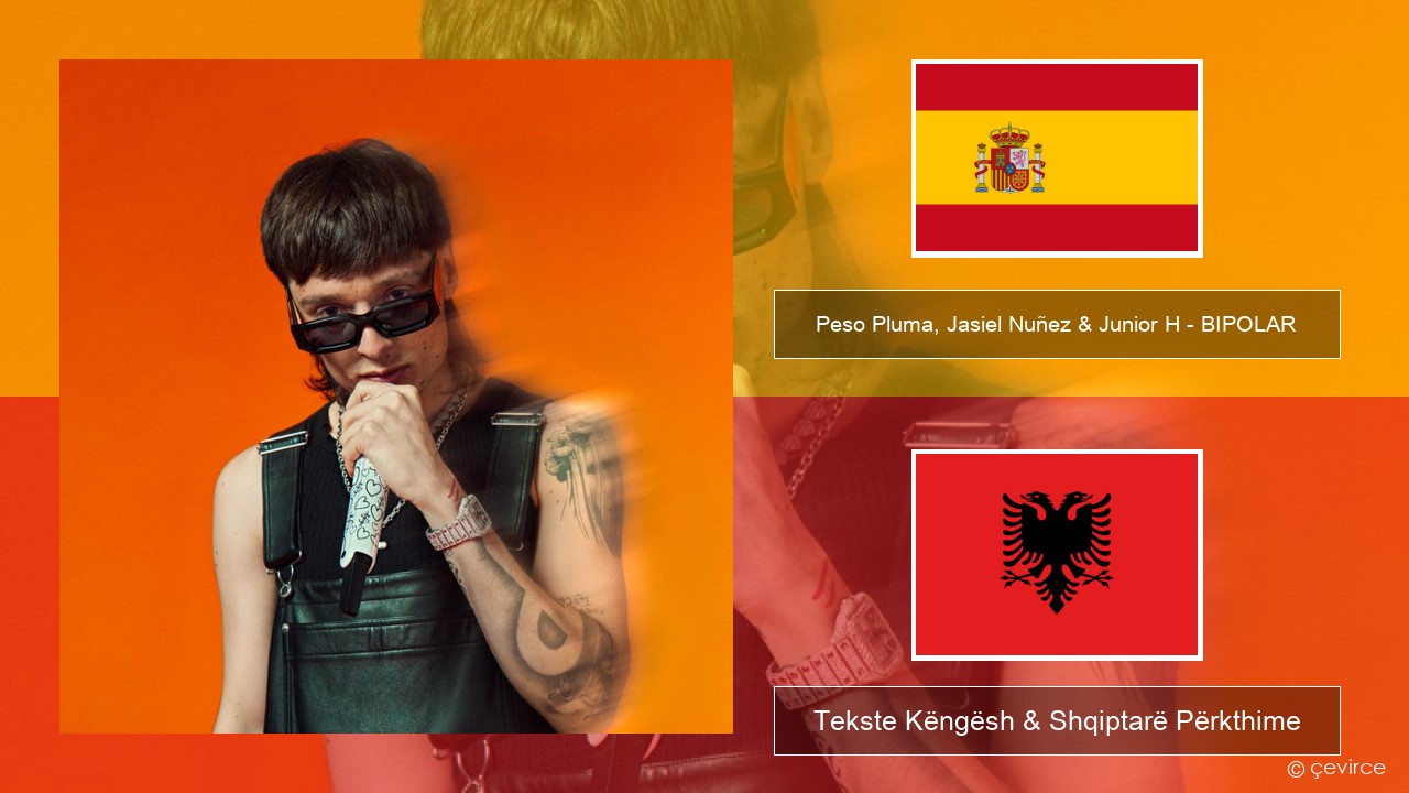 Peso Pluma, Jasiel Nuñez & Junior H – BIPOLAR Spanjollë Tekste Këngësh & Shqiptarë Përkthime