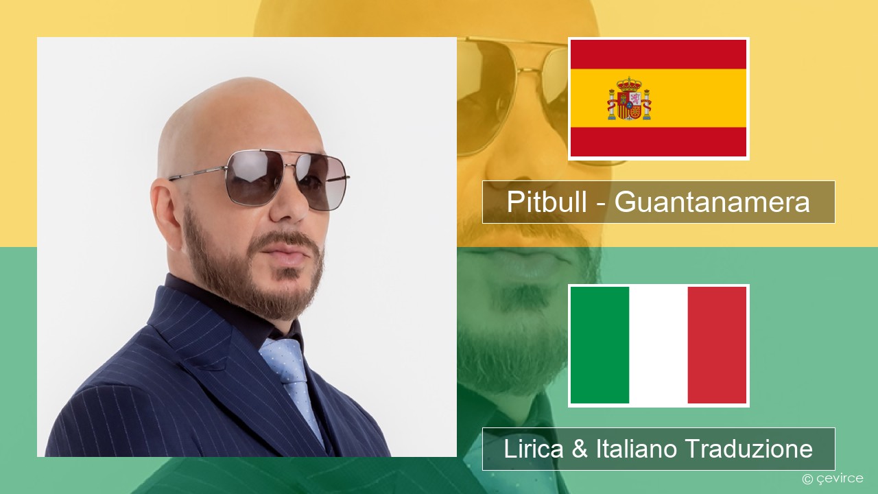 Pitbull – Guantanamera (She’s Hot) Spagnolo Lirica & Italiano Traduzione