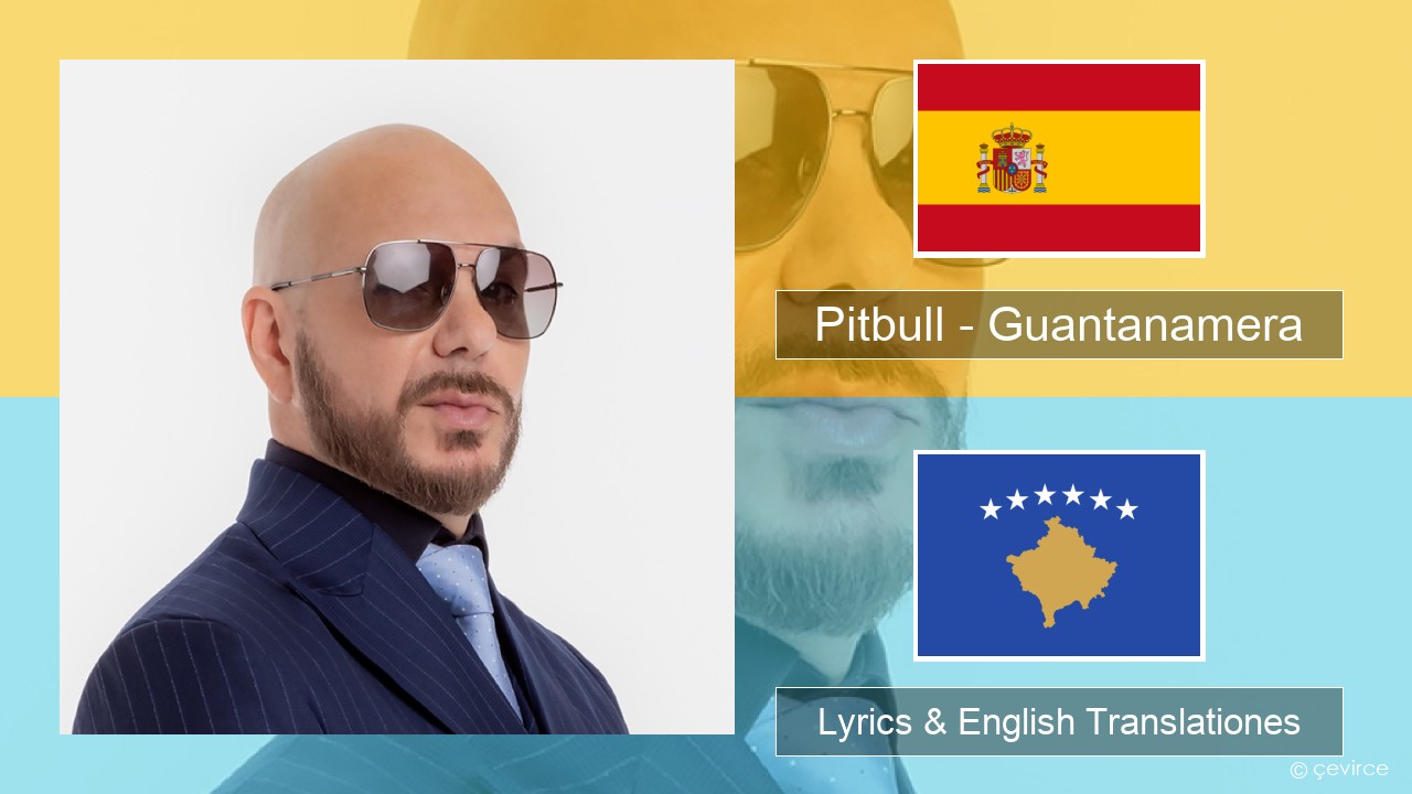 Pitbull – Guantanamera (She’s Hot) Spanish Lyrics & English Translationes