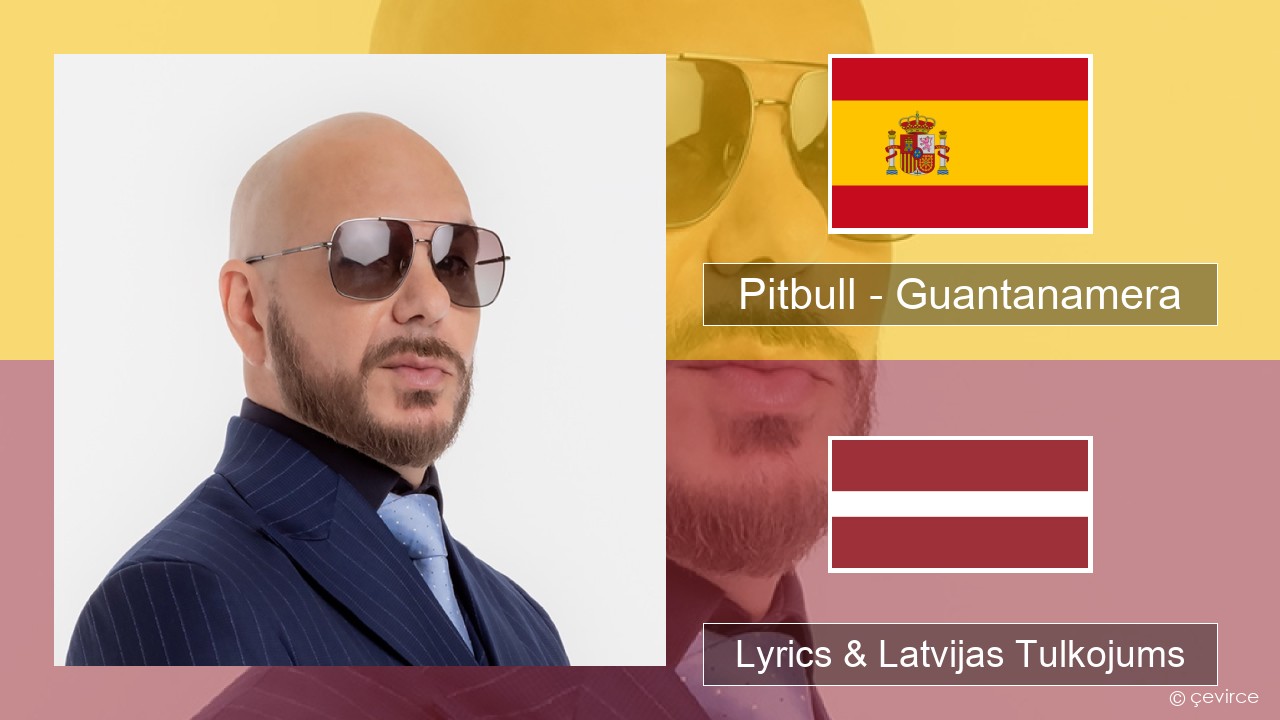 Pitbull – Guantanamera (She’s Hot) Spāņu Lyrics & Latvijas Tulkojums