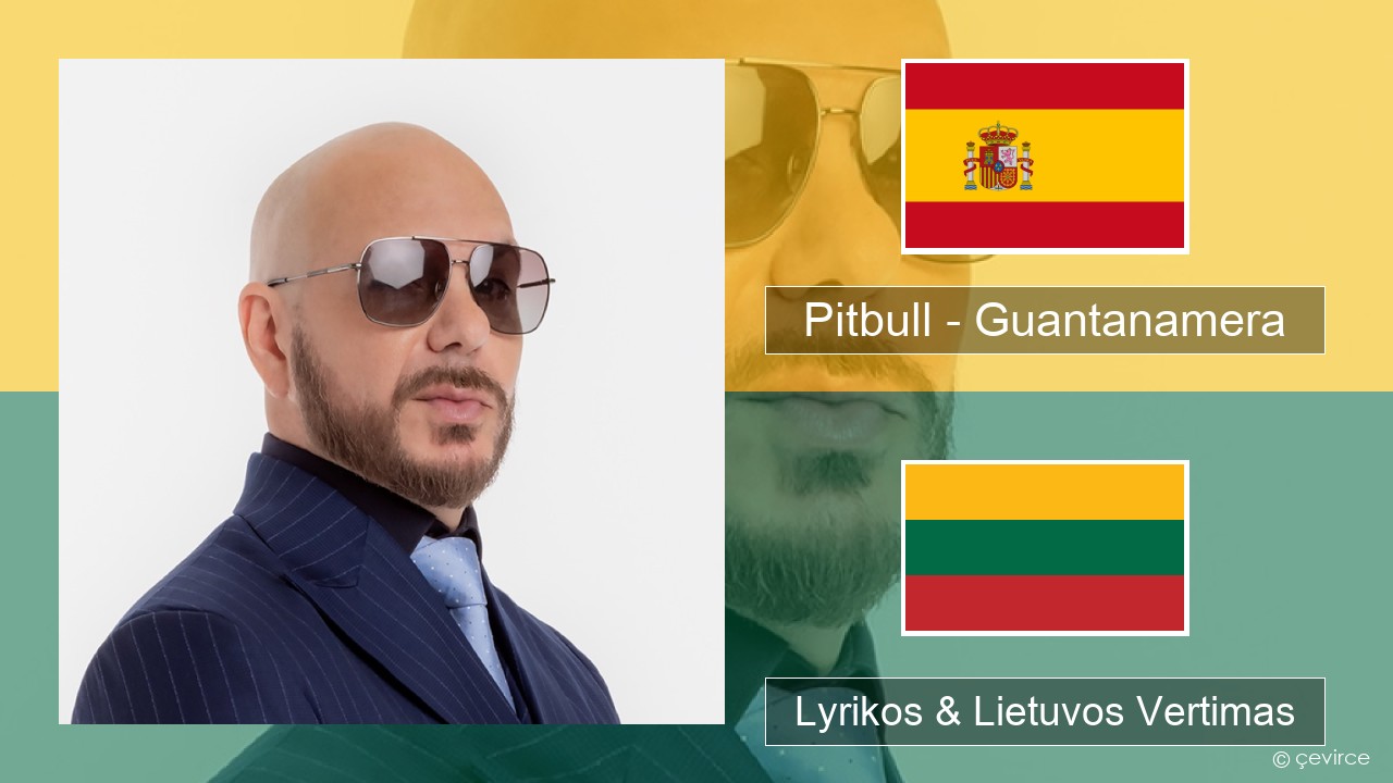 Pitbull – Guantanamera (She’s Hot) Ispanų Lyrikos & Lietuvos Vertimas