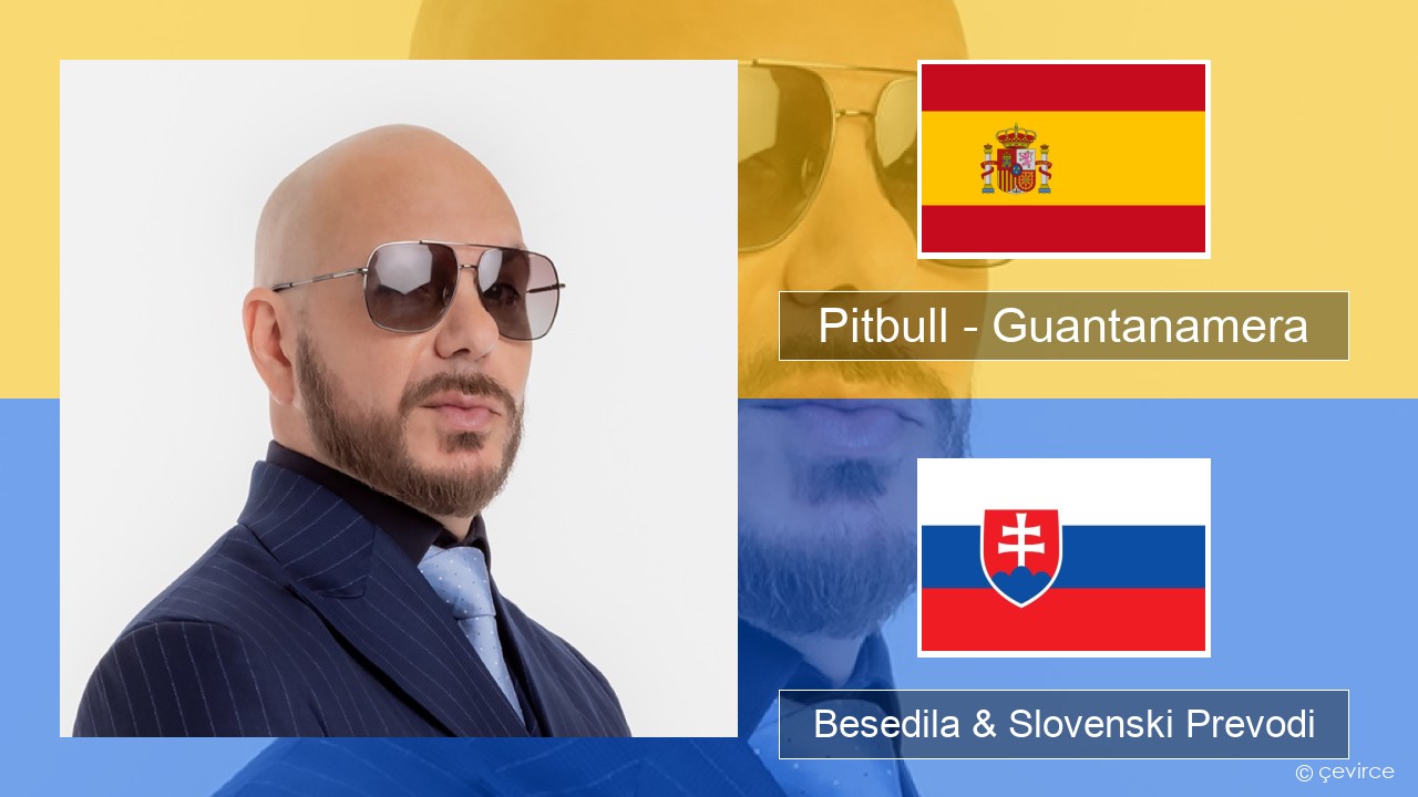 Pitbull – Guantanamera (She’s Hot) Španščina Besedila & Slovenski Prevodi