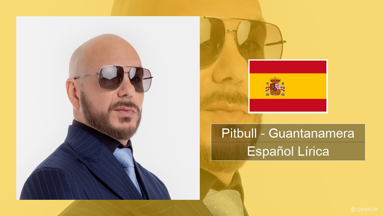 Pitbull – Guantanamera (She’s Hot) Español Lírica