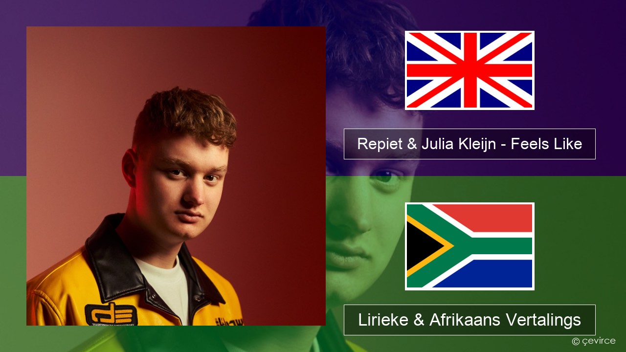 Repiet & Julia Kleijn – Feels Like (La La La) Engels Lirieke & Afrikaans Vertalings