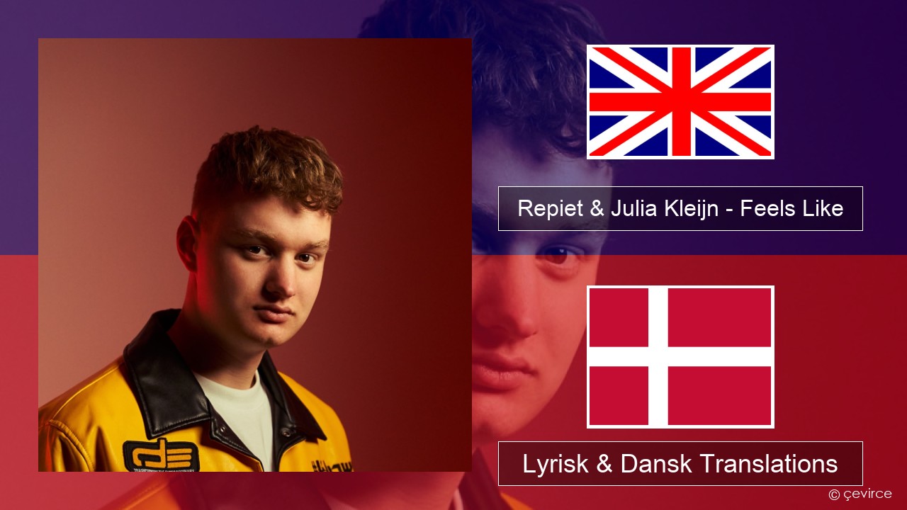 Repiet & Julia Kleijn – Feels Like (La La La) Engelsk Lyrisk & Dansk Translations