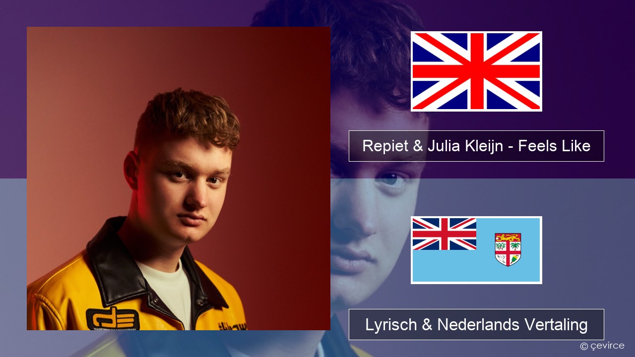 Repiet & Julia Kleijn – Feels Like (La La La) Engels Lyrisch & Nederlands Vertaling