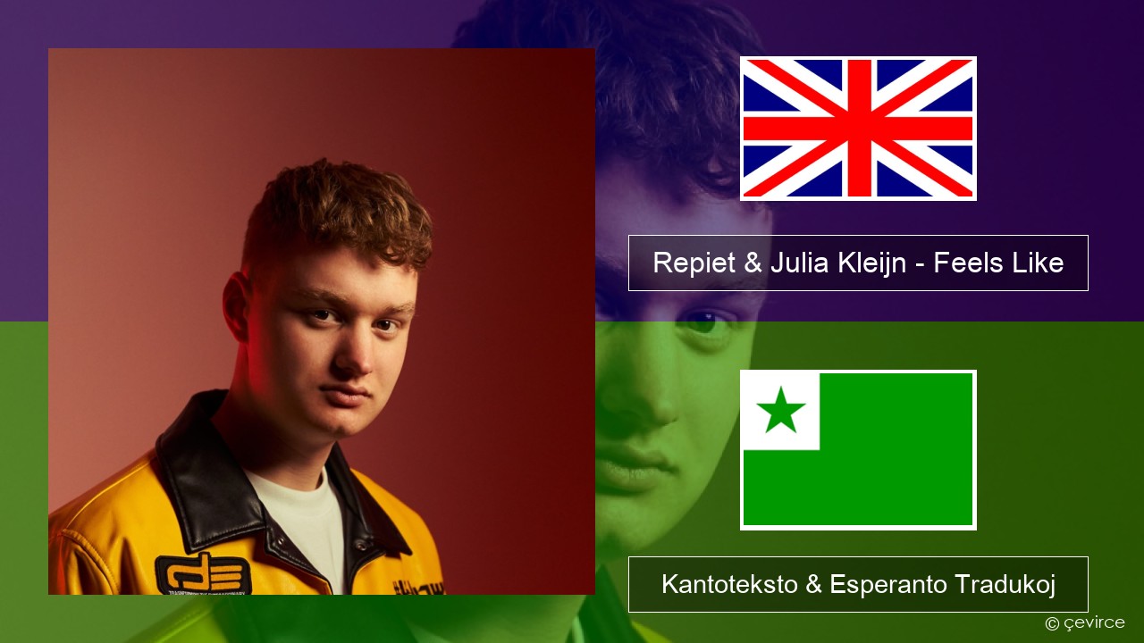 Repiet & Julia Kleijn – Feels Like (La La La) La angla Kantoteksto & Esperanto Tradukoj