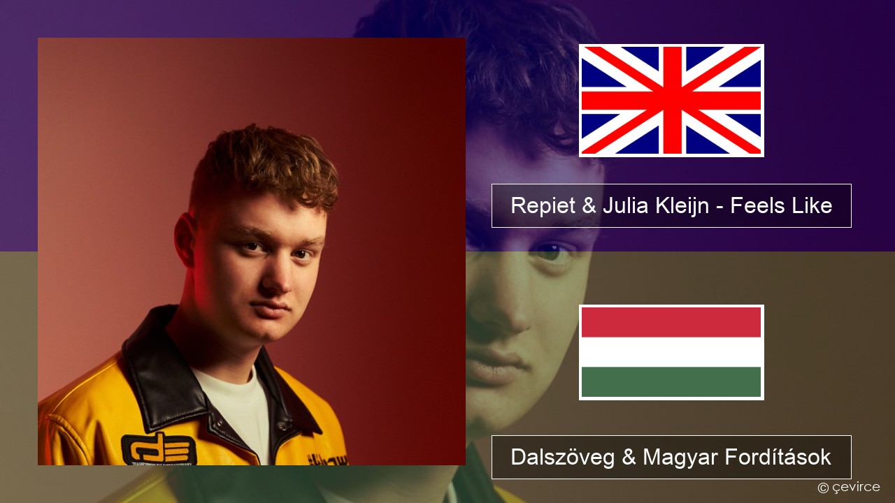 Repiet & Julia Kleijn – Feels Like (La La La) Magyar Dalszöveg & Magyar Fordítások