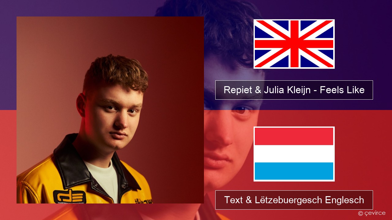 Repiet & Julia Kleijn – Feels Like (La La La) Englisch Text & Lëtzebuergesch Englesch