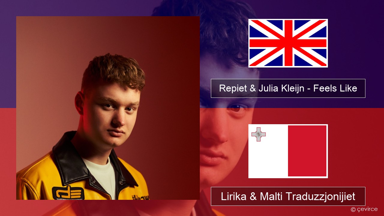Repiet & Julia Kleijn – Feels Like (La La La) Ingliż Lirika & Malti Traduzzjonijiet