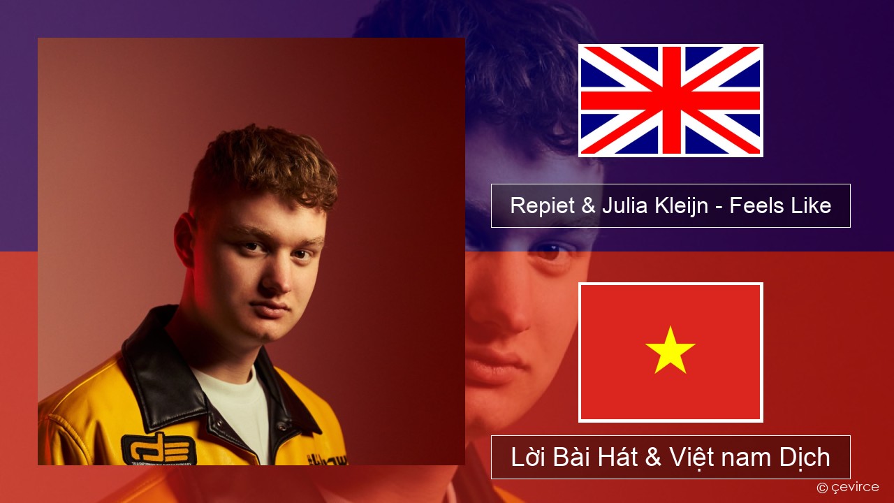 Repiet & Julia Kleijn – Feels Like (La La La) Tiếng anh Lời Bài Hát & Việt nam Dịch
