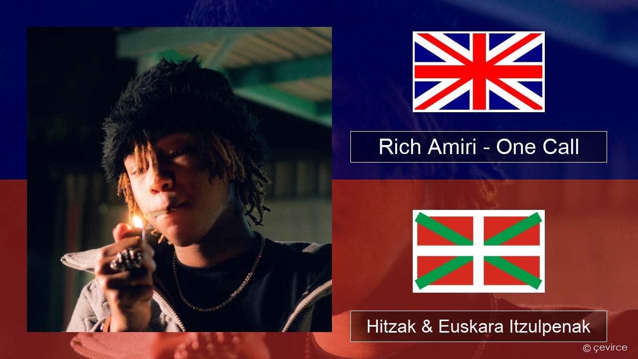 Rich Amiri – One Call Ingelesa Hitzak & Euskara Itzulpenak