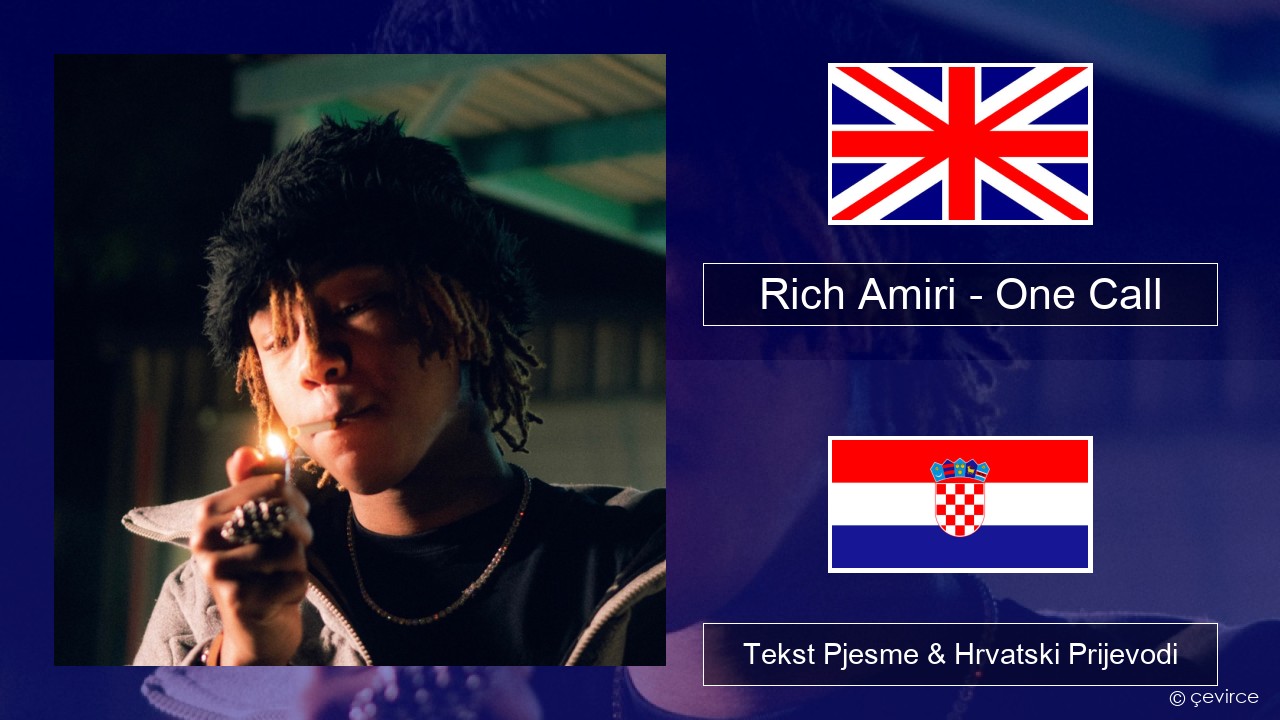 Rich Amiri – One Call Engleski Tekst Pjesme & Hrvatski Prijevodi