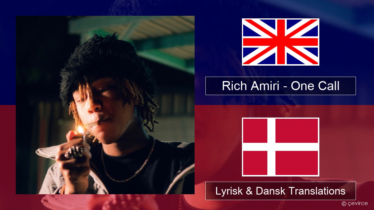 Rich Amiri – One Call Engelsk Lyrisk & Dansk Translations