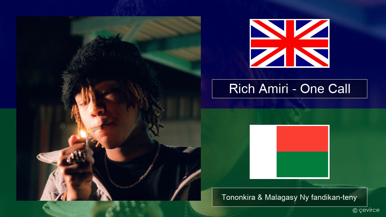 Rich Amiri – One Call Malagasy Tononkira & Malagasy Ny fandikan-teny