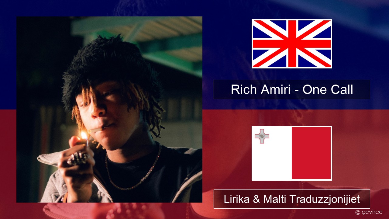 Rich Amiri – One Call Ingliż Lirika & Malti Traduzzjonijiet
