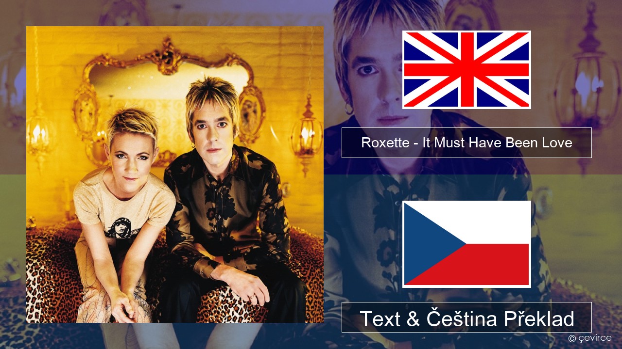 Roxette – It Must Have Been Love Anglický Text & Čeština Překlad