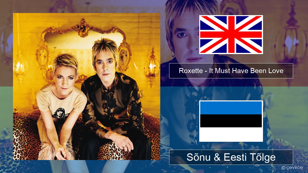 Roxette – It Must Have Been Love Inglise Sõnu & Eesti Tõlge