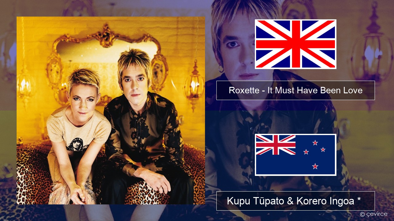 Roxette – It Must Have Been Love Ingoa *  Kupu Tūpato & Korero Ingoa *