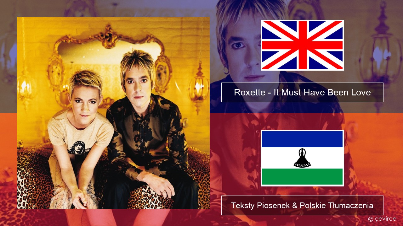Roxette – It Must Have Been Love Polski Teksty Piosenek & Polskie Tłumaczenia