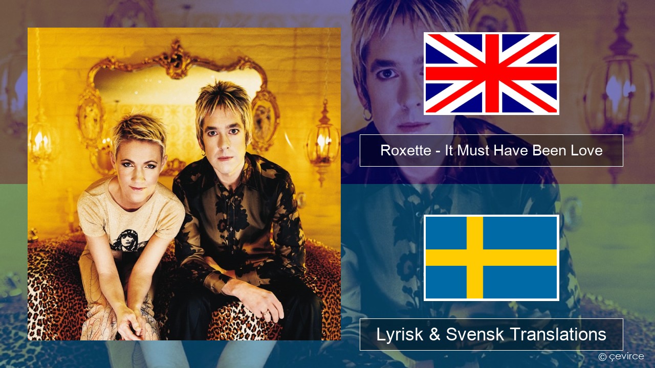 Roxette – It Must Have Been Love Engelsk Lyrisk & Svensk Translations