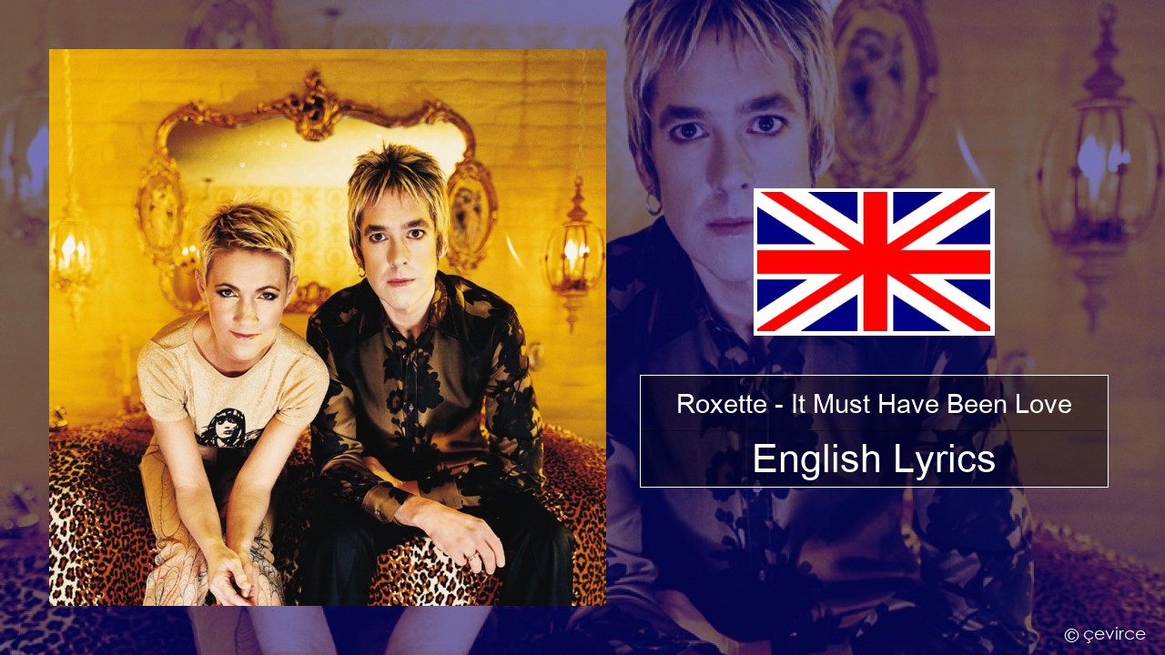 Roxette – It Must Have Been Love English Lyrics