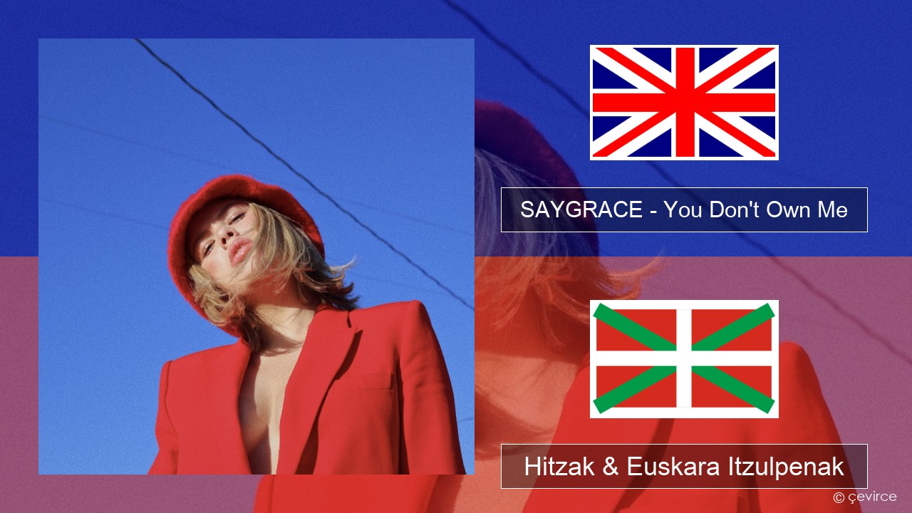 SAYGRACE – You Don’t Own Me (feat. G-Eazy) Ingelesa Hitzak & Euskara Itzulpenak