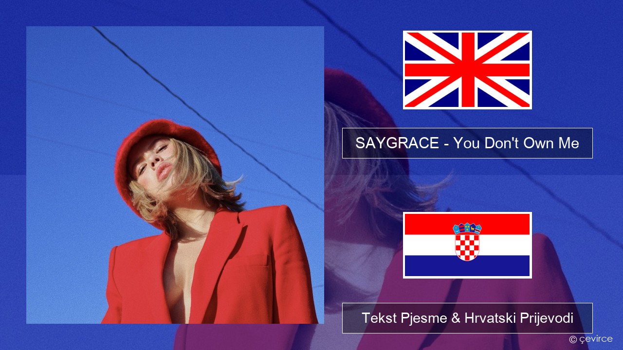 SAYGRACE – You Don’t Own Me (feat. G-Eazy) Engleski Tekst Pjesme & Hrvatski Prijevodi