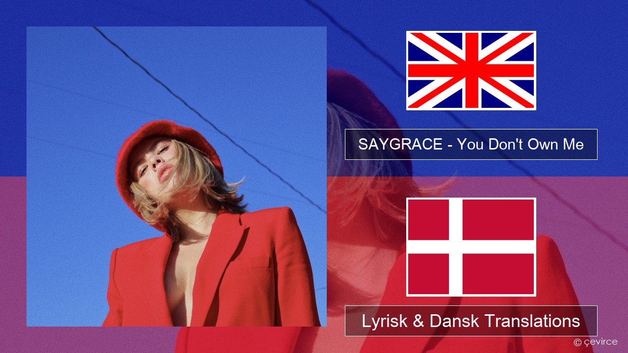 SAYGRACE – You Don’t Own Me (feat. G-Eazy) Engelsk Lyrisk & Dansk Translations