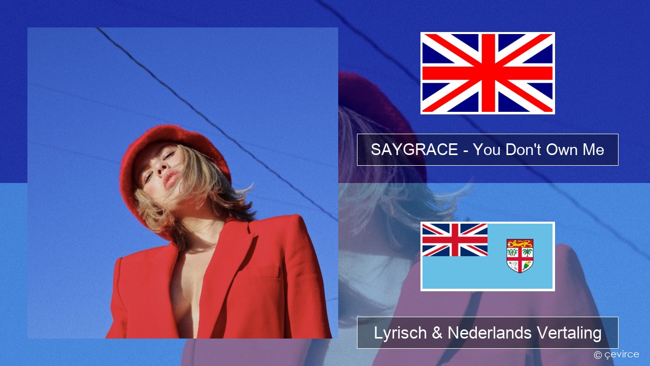 SAYGRACE – You Don’t Own Me (feat. G-Eazy) Engels Lyrisch & Nederlands Vertaling
