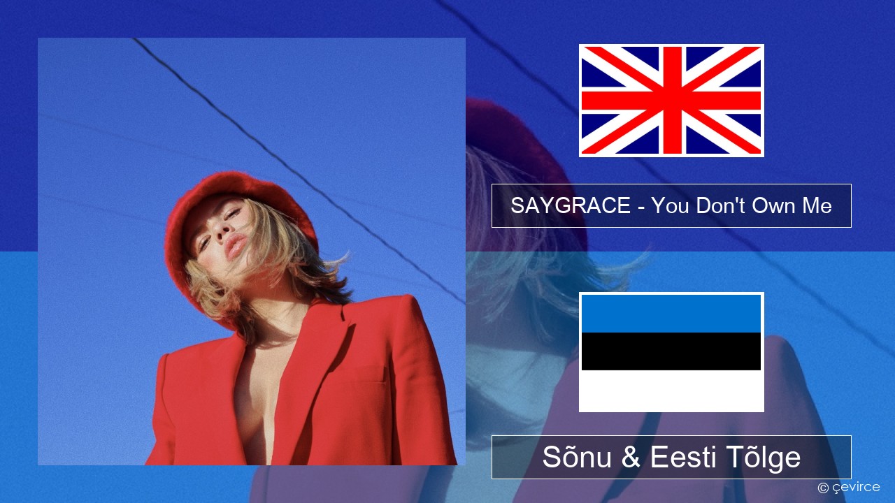 SAYGRACE – You Don’t Own Me (feat. G-Eazy) Inglise Sõnu & Eesti Tõlge