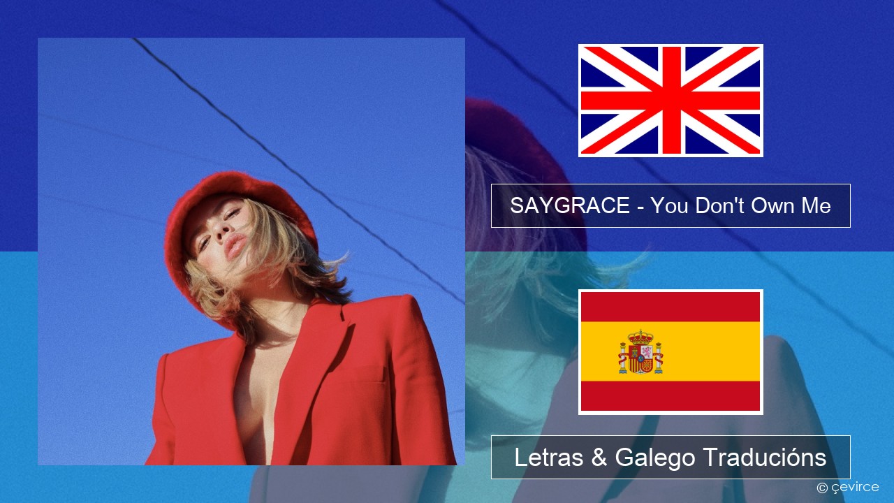 SAYGRACE – You Don’t Own Me (feat. G-Eazy) Inglés Letras & Galego Traducións