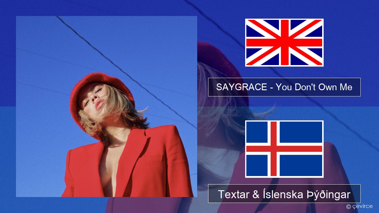 SAYGRACE – You Don’t Own Me (feat. G-Eazy) Íslenska Textar & Íslenska Þýðingar