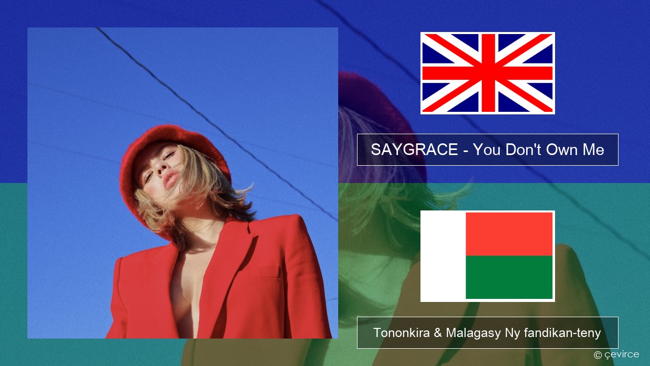 SAYGRACE – You Don’t Own Me (feat. G-Eazy) Malagasy Tononkira & Malagasy Ny fandikan-teny
