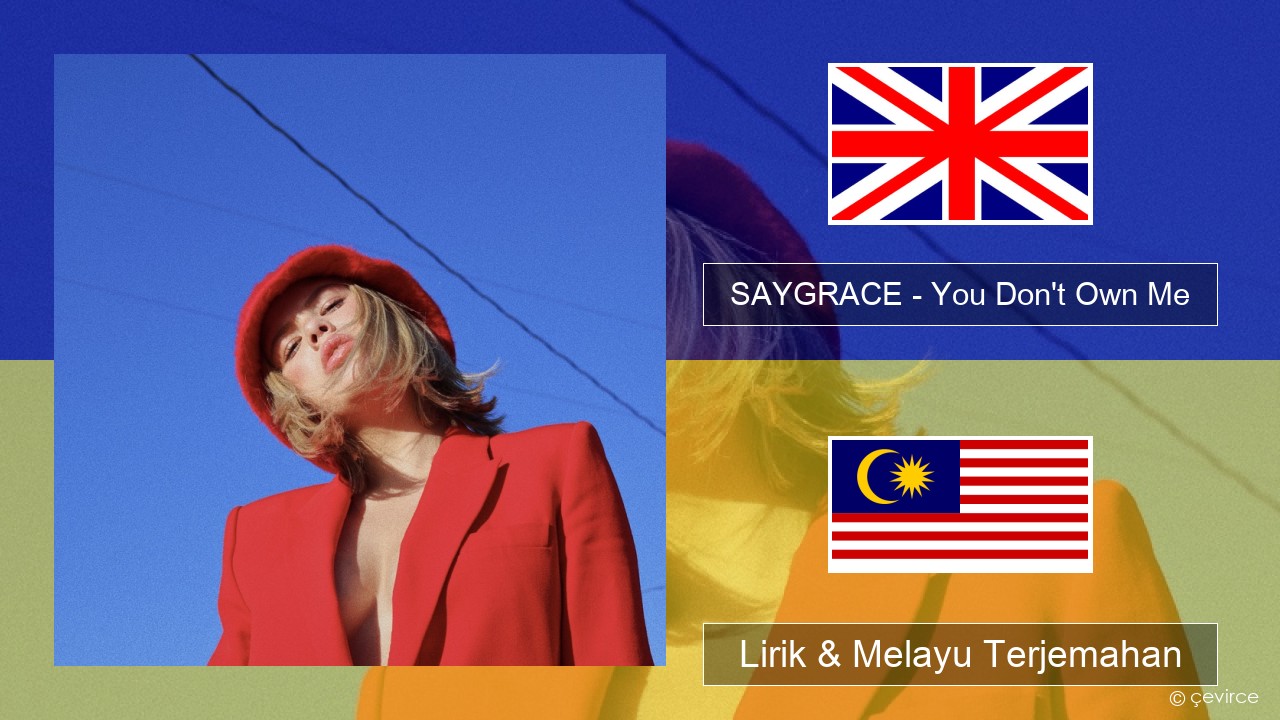 SAYGRACE – You Don’t Own Me (feat. G-Eazy) Francais Lirik & Melayu (Malay) Terjemahan