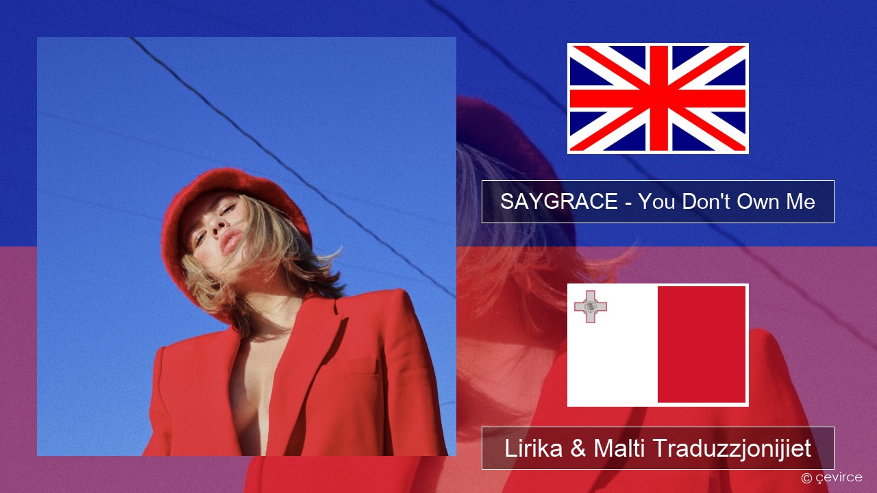 SAYGRACE – You Don’t Own Me (feat. G-Eazy) Ingliż Lirika & Malti Traduzzjonijiet