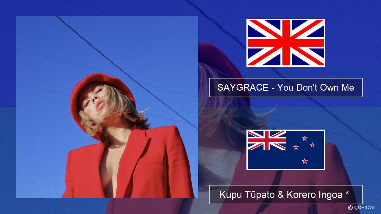 SAYGRACE – You Don’t Own Me (feat. G-Eazy) Ingoa *  Kupu Tūpato & Korero Ingoa *