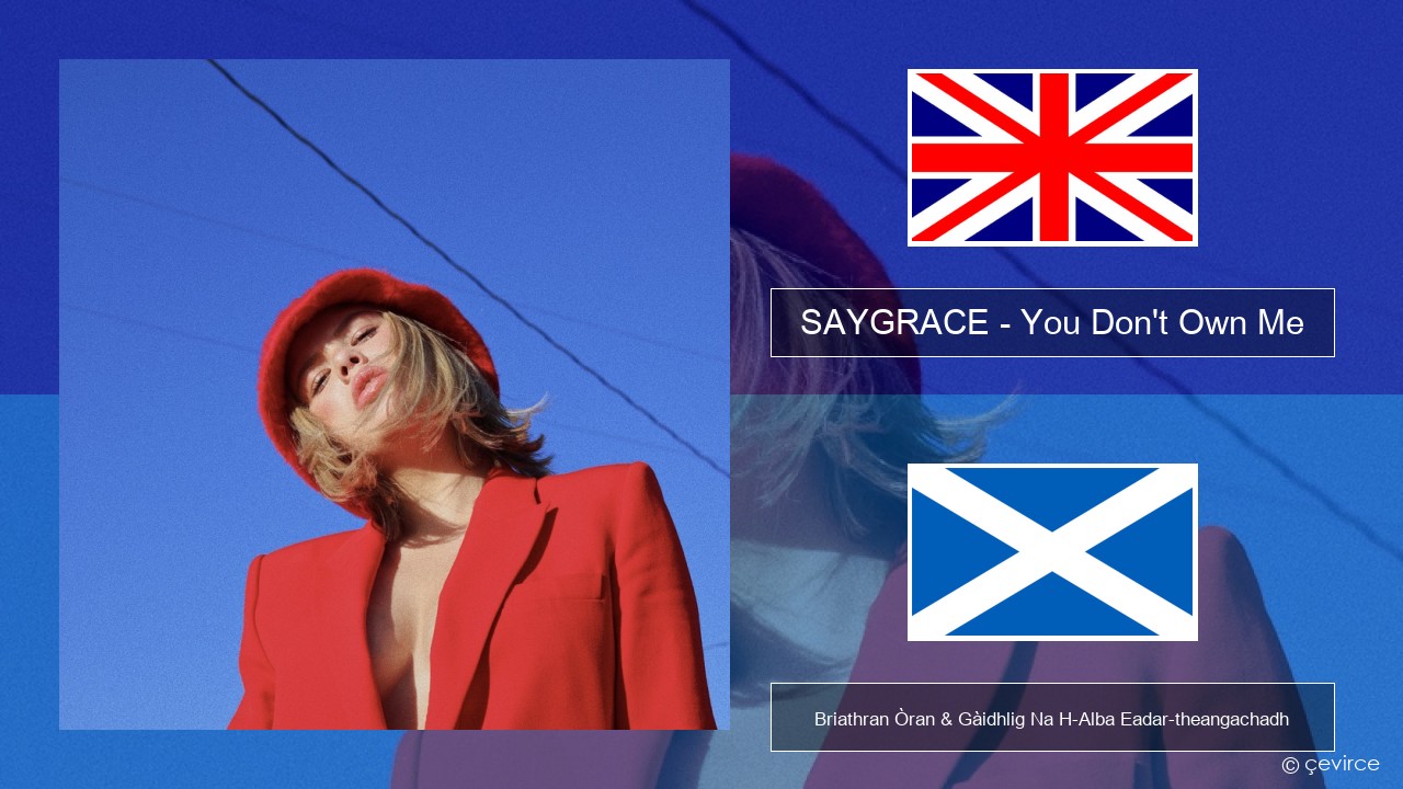 SAYGRACE – You Don’t Own Me (feat. G-Eazy) Gaelic Briathran Òran & Gàidhlig Na H-Alba Eadar-theangachadh