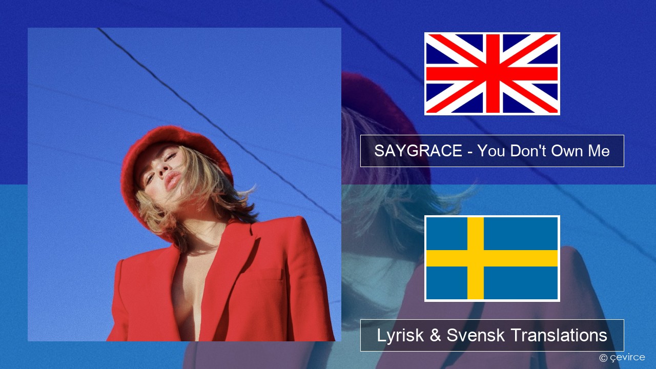 SAYGRACE – You Don’t Own Me (feat. G-Eazy) Engelsk Lyrisk & Svensk Translations