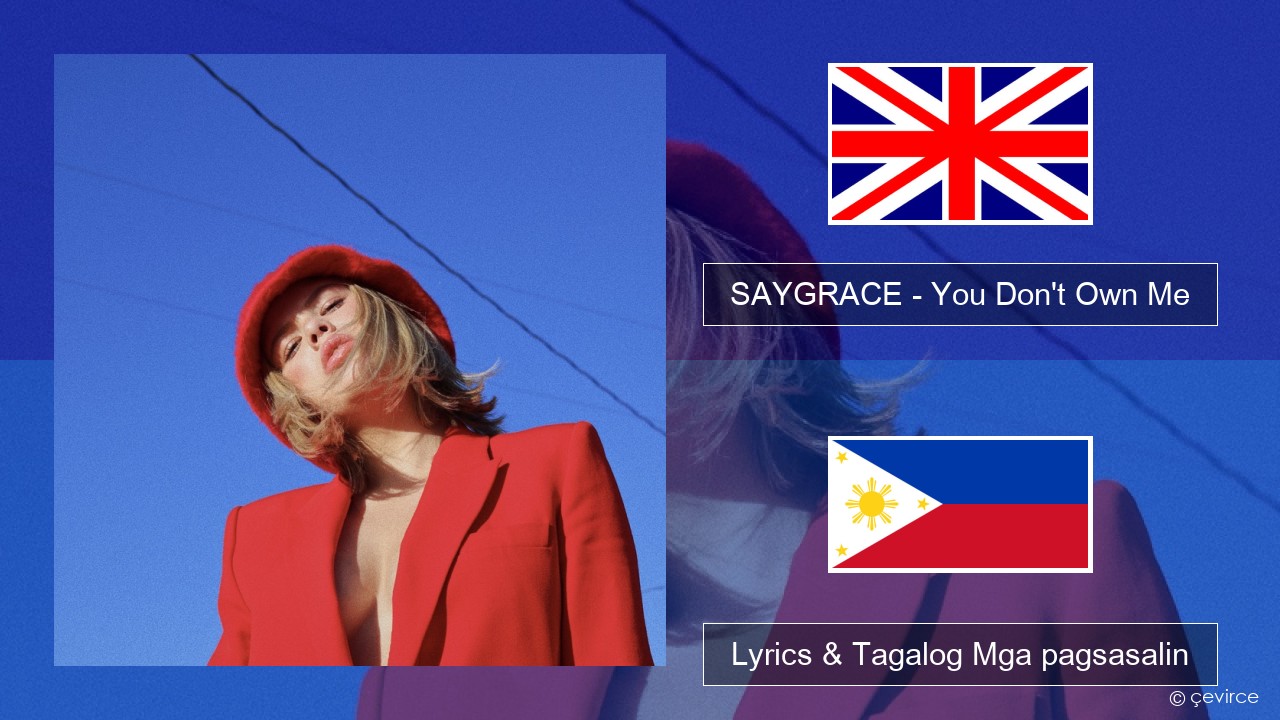 SAYGRACE – You Don’t Own Me (feat. G-Eazy) Ingles Lyrics & Tagalog Mga pagsasalin