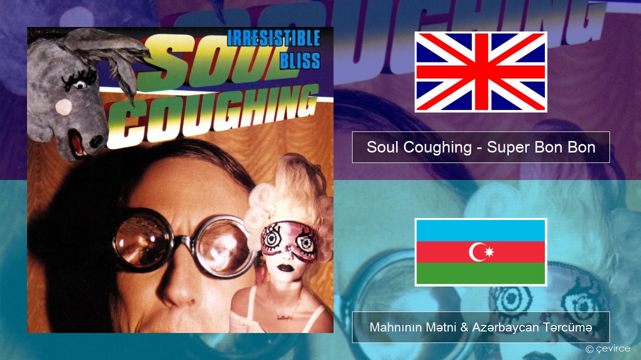 Soul Coughing – Super Bon Bon İngilis dili Mahnının Mətni & Azərbaycan Tərcümə