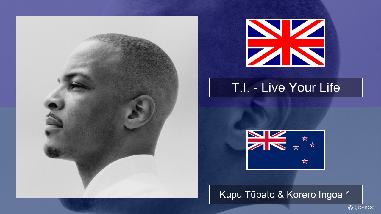 T.I. – Live Your Life (feat. Rihanna) Ingoa *  Kupu Tūpato & Korero Ingoa *