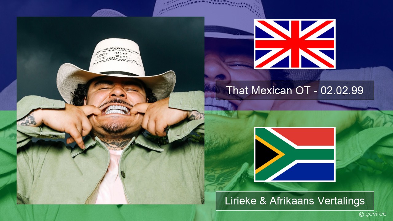 That Mexican OT – 02.02.99 Engels Lirieke & Afrikaans Vertalings